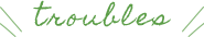 trouble